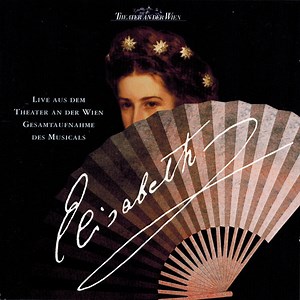 Michael Kunze & Sylvester Levay - Elisabeth - Live Aus Dem Theater An Der Wien Gesamtaufnahme Des Musicals