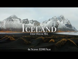 Iceland & Deep House Mix - 4K Scenic Film With EDM Music