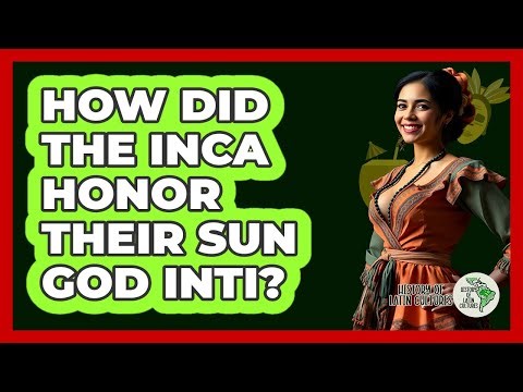 How Did The Inca Honor Their Sun God Inti?