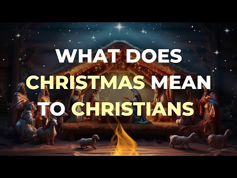 The True Meaning of Christmas for Christians | Why We Celebrate