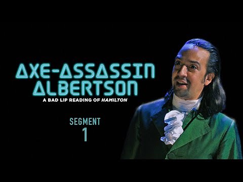 "AXE-ASSASSIN ALBERTSON" (Segment 1 of 5) — A Bad Lip Reading of Hamilton