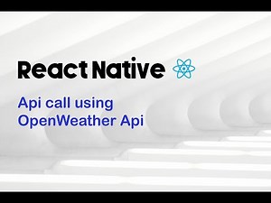 React Native: API Calls using OpenWeather API