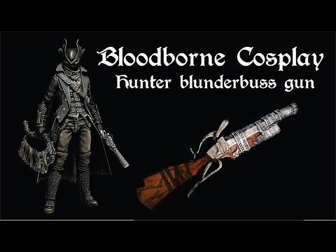BloodBorne Cosplay - Hunter Blunderbuss | #DIY