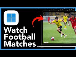 How To Stream Live Football Matches On Mobile Phone And Computer - Full Guide (2026)