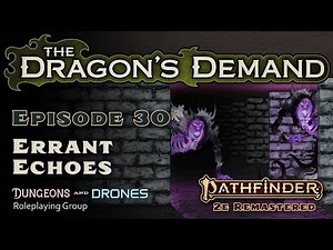 The Dragon's Demand - Ep. 30 -Errant Echoes - PF2e Actual Play