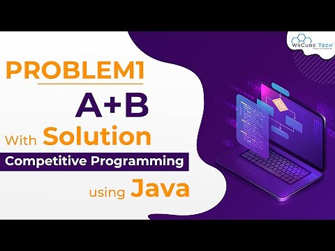 How To Approach A+B Problem In Competitive Programming Contest? Complete Solution