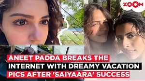 Aneet Padda breaks the internet with dreamy vacation pics after 'Saiyaara' massive success