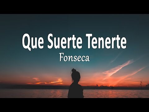 Fonseca - Que Suerte Tenerte (Letra)
