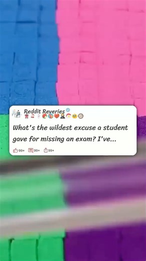 What's the wildest excuse a student gave for missing an exam 🤔 #reddit