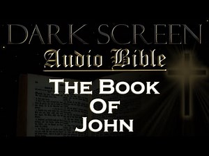 Dark Screen - Audio Bible - The Book of John - KJV. Fall Asleep with God's Word.