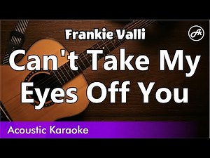 Frankie Valli - Can't Take My Eyes Off You (SLOW karaoke acoustic)