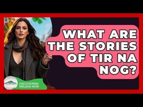 What Are The Stories Of Tir Na NOg? - Discovering Ireland Now