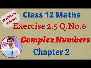 12th Maths Exercise 2.5 Q.No.6 Complex Numbers Chapter 2 AlexMaths TamilNadu Syllabus