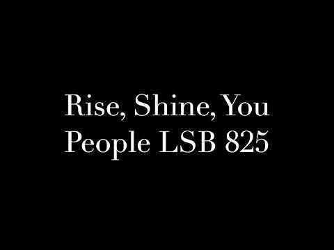 Rise, Shine, You People LSB 825