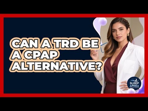 Can A TRD Be A CPAP Alternative?