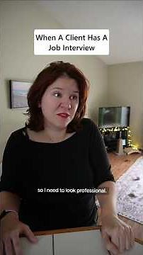 When a Client Has a Job Interview Part 1
