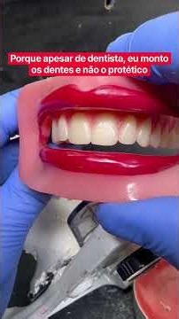 Porque sendo dentista monto os dentes e não o protético
