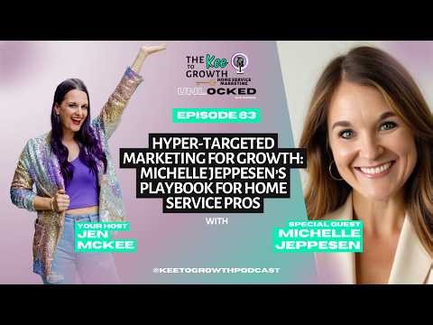 Hyper-Targeted Marketing for Growth: Michelle Jeppesen’s Playbook for Home Service Pros