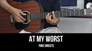 At My Worst - Pink Sweats | EASY Guitar Tutorial with Chords / Lyrics Chords - ChordU