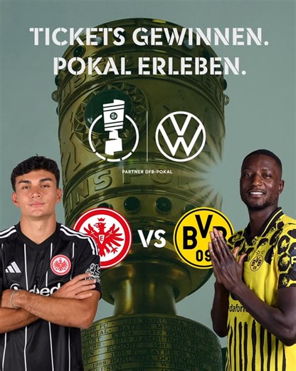 DFB-Pokal on Instagram: "Erlebe den Pokal hautnah – als VIP beim Topspiel in Frankfurt! ⚽️ 👉 Mit Volkswagen haben 4 Fans die Chance, je 2 exklusive VIP-Tickets für das Pokal-Topspiel Eintracht Frankfurt gegen Borussia Dortmund zu gewinnen! So einfach nimmst du teil 👇 Folge den Accounts @dfb_pokal und @volkswagen.wedrivefootball auf Instagram, like diesen Post und markiere deine VIP-Begleitperson für das Spiel in den Kommentaren. Die Teilnahme ist ab 18 Jahren und mit Wohnsitz in Deutschland mö
