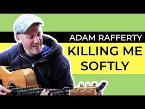 KILLING ME SOFTLY FINGERSTYLE TAB (ADAM RAFFERTY)