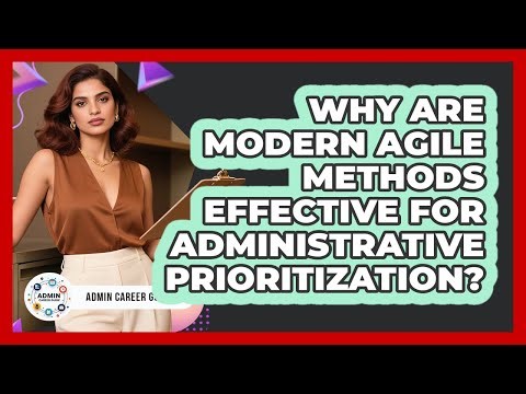 Why Are Modern Agile Methods Effective For Administrative Prioritization? - Admin Career Guide