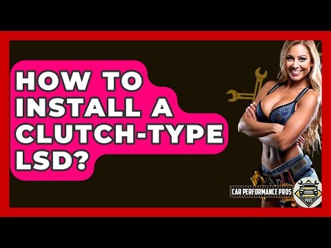 How To Install A Clutch-Type LSD? - Car Performance Pros