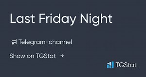 Telegram channel "Last Friday Night" — @CrazyFridays — TGStat