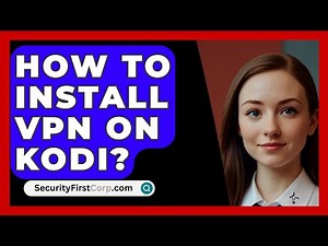 How To Install VPN On Kodi? - SecurityFirstCorp.com
