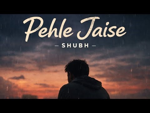 Pehle Jaise – Shubh