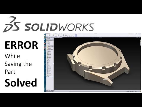 Error/ Crashing while Saving the part in Solidworks Solved