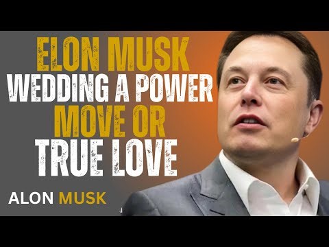 Elon Musk’s Wedding : A Power Move or True Love ?