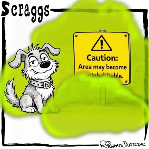 Scraggs the dog - farting - this area may become uninhabitable!