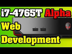 Question: Is Alienware Alpha with i7-4765T CPU Good for Web Development