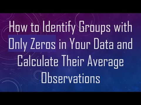 How to Identify Groups with Only Zeros in Your Data and Calculate Their Average Observations