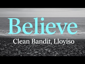 Believe - Clean Bandit & Lloyiso (Lyrics)