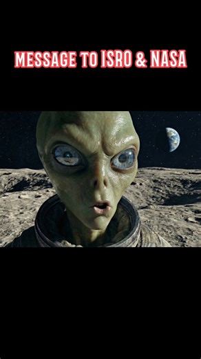 alien👽 message to ISRO & nasa scientists