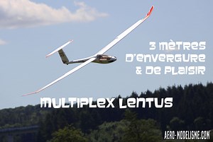 Lentus de Multiplex, 3 mètres d’envergure et de plaisir - aero-modelisme.com
