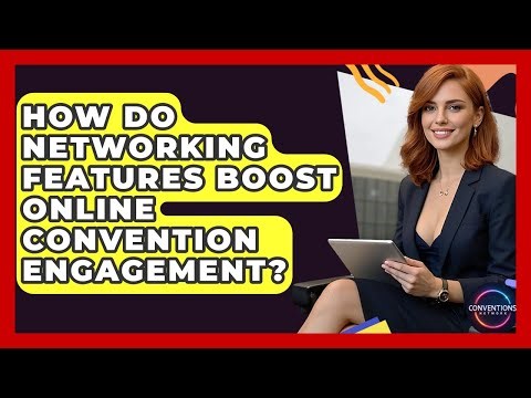 How Do Networking Features Boost Online Convention Engagement? - Conventions Network