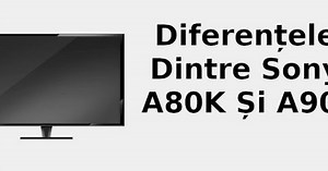 Diferențele dintre Sony A80k și A90j 📺