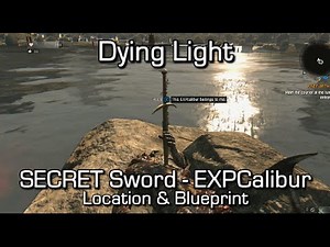 Dying Light - SECRET Sword EXPCalibur Location & Blueprint