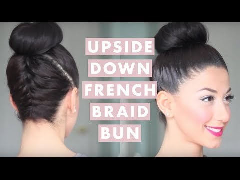 Upside Down French Braid Bun Style