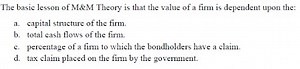 The basic lesson of M\&M Theory is that the value of a firm is ... | Filo
