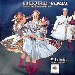 S. Lakatos And His Gipsy Band - Hejre Kati - Works By Liszt, Brahms, Kálmán, Hubay