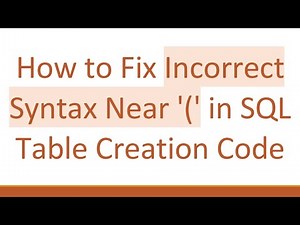 How to Fix Incorrect Syntax Near '(' in SQL Table Creation Code