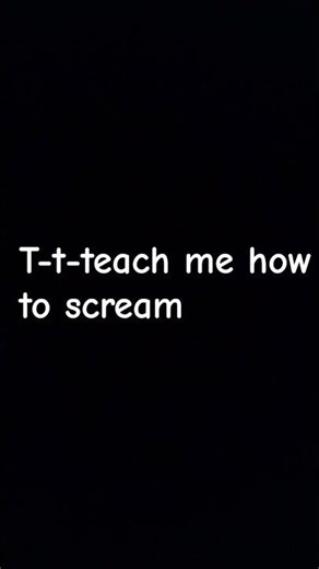 teach me how to scream lyrics#teachmehowtoscream#lyrics