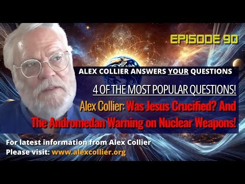 Alex Collier: Was Jesus Crucified? And The Andromedan Warning on Nuclear Weapons!