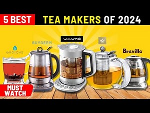 The Best Tea Makers of 2024