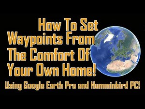 HOW TO USE GOOGLE EARTH PRO and Humminbird PC To Plot Waypoints From Your House! Ep 6122