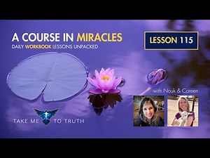 ACIM Workbook Lesson 115 ~ Intuitively unpacked and explained holographically